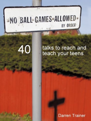 No Ball Games Allowed: 40 Talks to Reach and Teach Your Teens - Darren Trainer - Books - Trafford - 9781425133221 - January 26, 2012