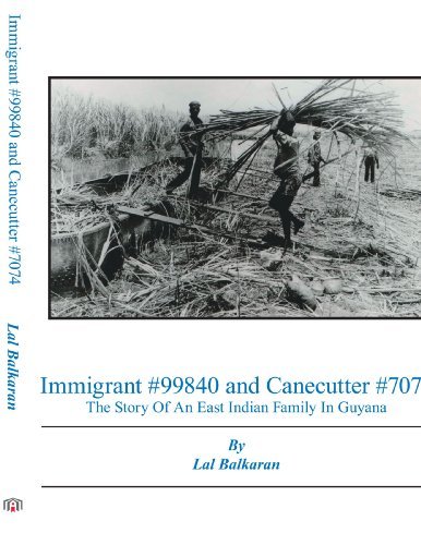 Cover for Balkaran · Immigrant #99840 and Canecutter #7074: The Story Of An East Indian Family In Guyana 1905-2005 (Paperback Book) (2006)