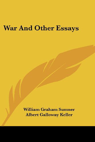 War and Other Essays - William Graham Sumner - Books - Kessinger Publishing, LLC - 9781430447221 - January 17, 2007