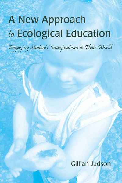 Cover for Gillian Judson · A New Approach to Ecological Education: Engaging Students' Imaginations in Their World (Gebundenes Buch) [New edition] (2010)