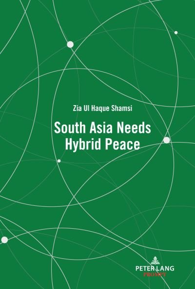 Cover for Zia Ul Haque Shamsi · South Asia Needs Hybrid Peace (Hardcover Book) [New edition] (2021)