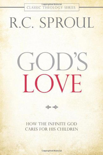 Cover for R. C. Sproul · God's Love: How the Infinite God Cares for His Children (Classic Theology) (Paperback Book) (2012)