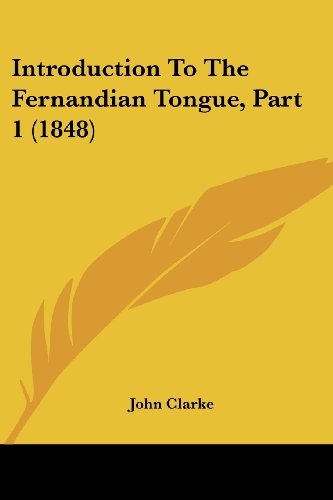 Cover for John Clarke · Introduction to the Fernandian Tongue, Part 1 (1848) (Paperback Book) (2008)