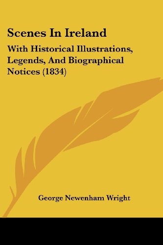 Cover for George Newenham Wright · Scenes in Ireland: with Historical Illustrations, Legends, and Biographical Notices (1834) (Paperback Book) (2008)