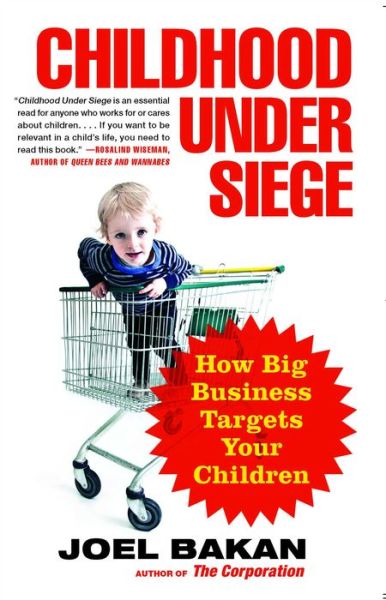Cover for Joel Bakan · Childhood Under Siege: How Big Business Targets Your Children (Taschenbuch) (2012)