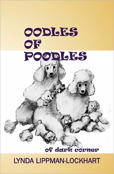 Oodles of Poodles of Dark Corner - Lynda Lippman-lockhart - Books - Booksurge Publishing - 9781439220221 - February 14, 2009