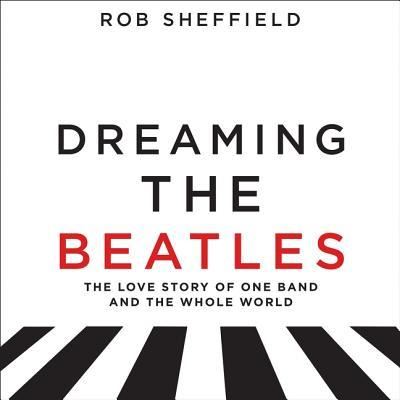 Cover for Rob Sheffield · Dreaming the Beatles (CD) (2017)