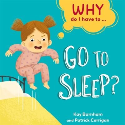 Cover for Kay Barnham · Why Do I Have To ...: Go to Sleep? - Why Do I Have To ... (Gebundenes Buch) [Illustrated edition] (2021)