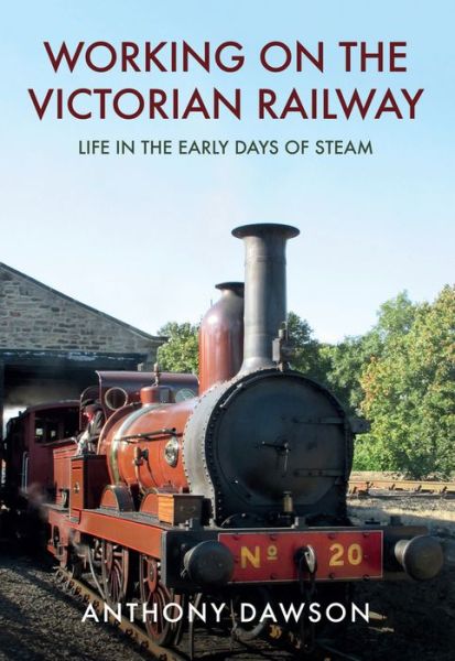 Cover for Anthony Dawson · Working on the Victorian Railway: Life in the Early Days of Steam (Paperback Book) (2017)