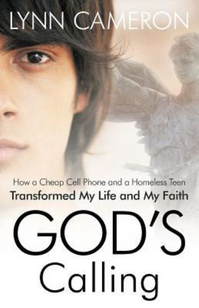 Cover for Lynn Cameron · God's Calling: How a Cheap Cell Phone and a Homeless Teen Transformed My Life and My Faith (Taschenbuch) (2013)