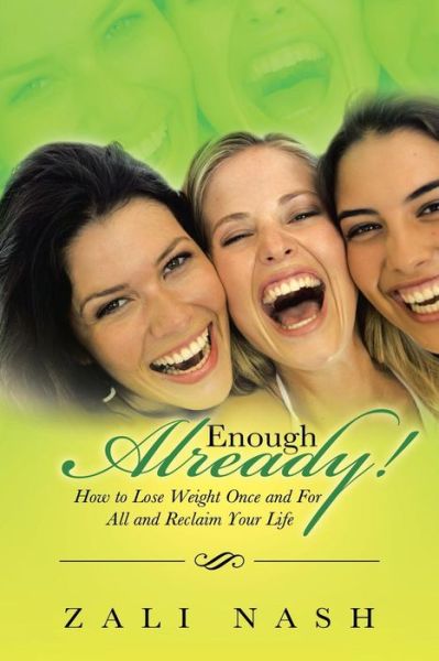Enough Already!: How to Lose Weight Once and for All and Reclaim Your Life - Zali Nash - Books - BalboaPress - 9781452511221 - November 12, 2013