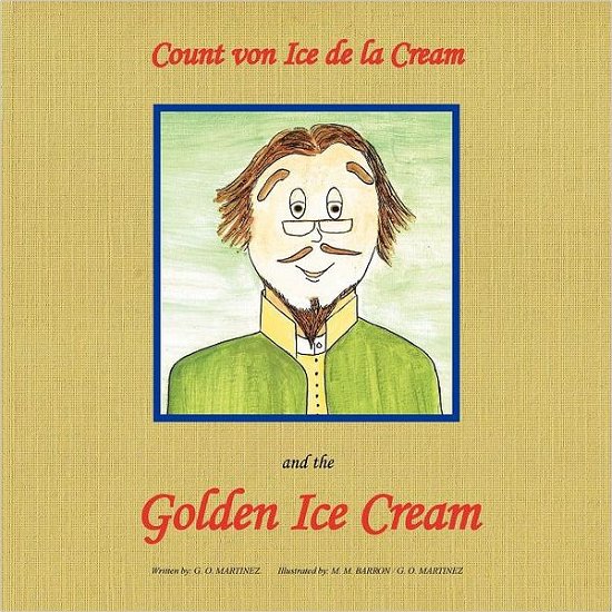 Cover for G O Martinez · Count Von Ice Dela Cream and the Golden Ice Cream (Paperback Book) (2011)