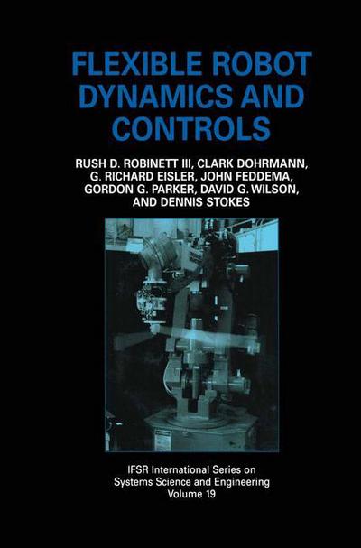 Cover for Rush D. Robinett III · Flexible Robot Dynamics and Controls - IFSR International Series in Systems Science and Systems Engineering (Paperback Book) [Softcover reprint of the original 1st ed. 2002 edition] (2012)