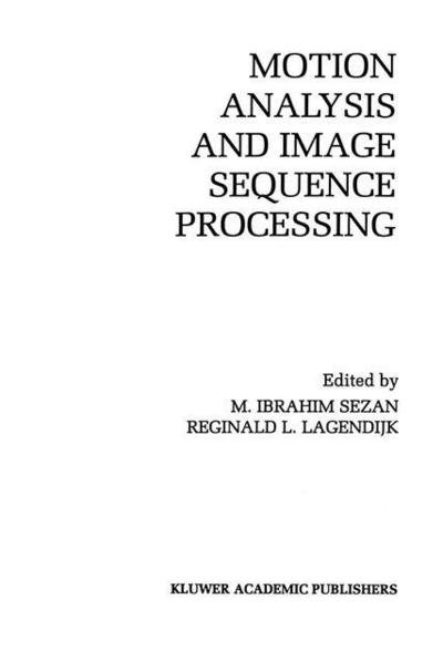 Motion Analysis and Image Sequence Processing - The Springer International Series in Engineering and Computer Science - M Ibrahim Sezan - Livros - Springer-Verlag New York Inc. - 9781461364221 - 27 de setembro de 2012