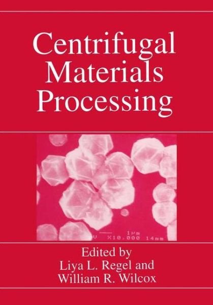 Cover for Liya L Regel · Centrifugal Materials Processing (Pocketbok) [Softcover reprint of the original 1st ed. 1997 edition] (2012)