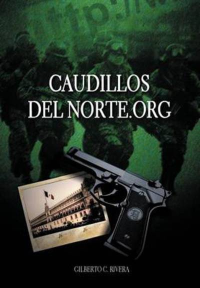Cover for Gilberto C. Rivera · Caudillosdelnorte.org (Hardcover Book) [Spanish edition] (2012)