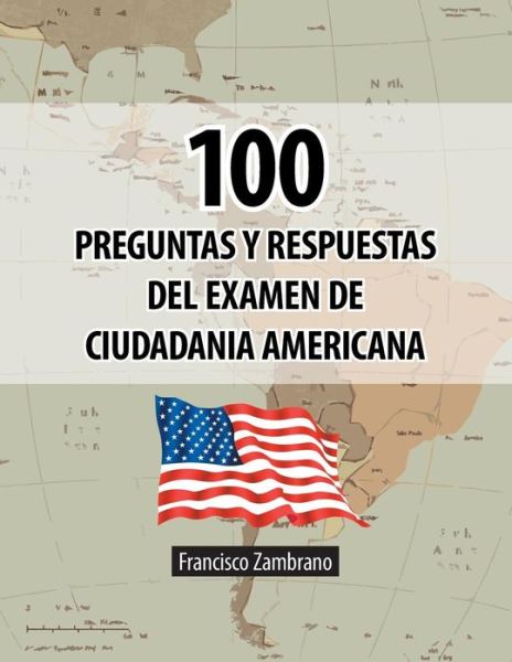 Cover for Francisco Zambrano · 100 Preguntas Y Respuestas Del Examen De Ciudadania Americana (Paperback Book) (2013)