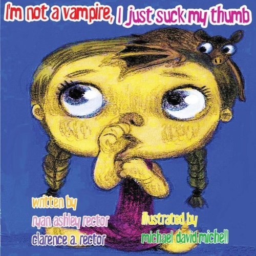 Cover for Ryan A. Rector · I'm Not a Vampire, I Just Suck My Thumb. (Taschenbuch) (2011)