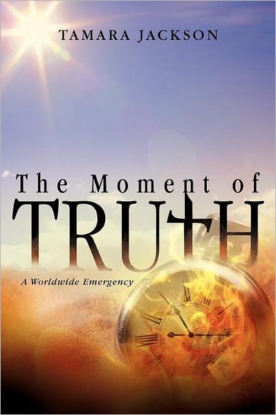 Cover for Tamara Jackson · The Moment of Truth: a Worldwide Emergency (Paperback Book) (2012)