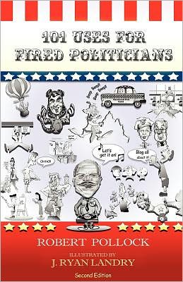 Cover for Robert Pollock · 101 Uses for Fired Politicians: Second Edition (Paperback Book) (2012)