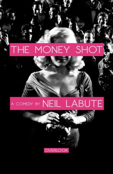 Cover for Neil Labute · The Money Shot: a Play (Paperback Book) (2014)