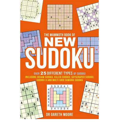 The Mammoth Book of New Sudoku: Over 25 different types of Sudoku, including Jigsaw Sudoku, Killer Sudoku, Skyscraper Sudoku, Sudoku-X and multi-grid Samurai Sudoku - Mammoth Books - Dr Gareth Moore - Książki - Little, Brown Book Group - 9781472100221 - 18 kwietnia 2013