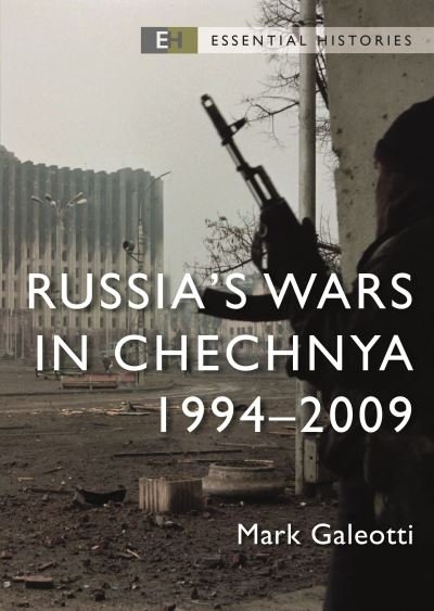 Cover for Galeotti, Mark (New York University, New York, USA) · Russia’s Wars in Chechnya: 1994–2009 - Essential Histories (Taschenbuch) (2024)