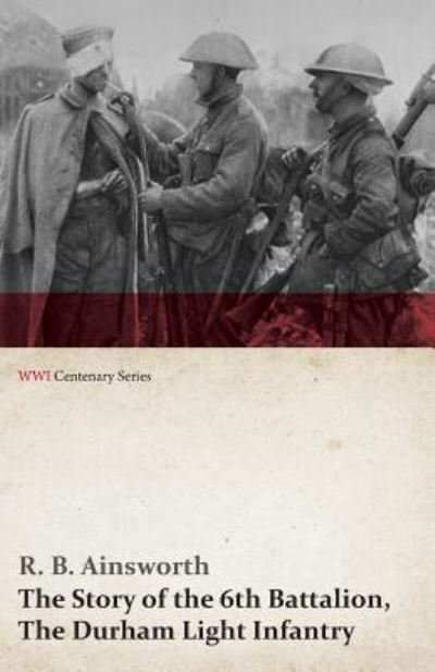 Cover for R B Ainswirth · Story of the 6th Battalion, the Durham Light Infantry, the (Pocketbok) (2014)