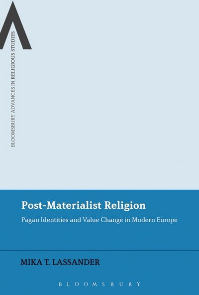 Cover for Mika T. Lassander · Post-Materialist Religion: Pagan Identities and Value Change in Modern Europe - Bloomsbury Advances in Religious Studies (Paperback Book) (2016)