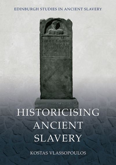 Cover for Kostas Vlassopoulos · Historicising Ancient Slavery - Edinburgh Studies in Ancient Slavery (Paperback Book) (2023)