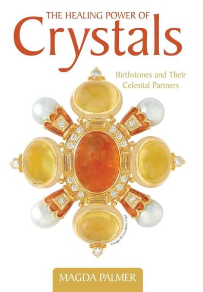 The Healing Power of Crystals: Birthstones and Their Celestial Partners - Magda Palmer - Books - iUniverse - 9781475972221 - February 5, 2013