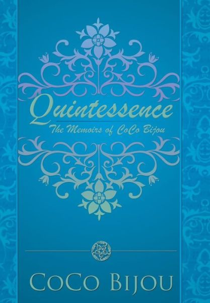 Cover for Coco Bijou · Quintessence: the Memoirs of Coco Bijou (Hardcover Book) (2013)