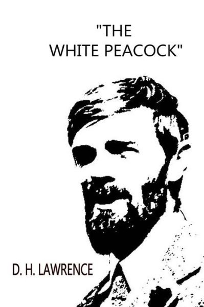 The White Peacock - D H Lawrence - Livres - Createspace - 9781479198221 - 27 août 2012