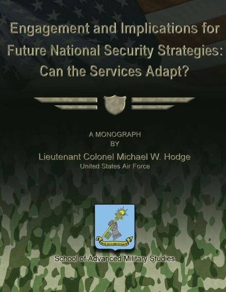 Cover for Us Air Force Lieutenant Colonel Hodge · Engagement and Implications for Future National Security Strategies: Can the Services Adapt? (Taschenbuch) (2012)