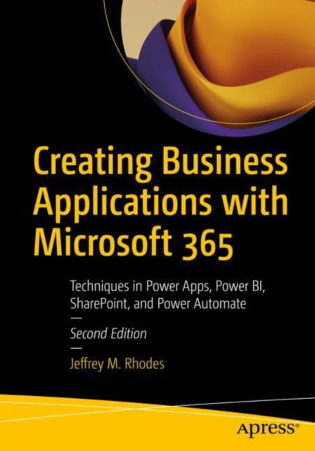 Cover for Jeffrey M. Rhodes · Creating Business Applications with Microsoft 365: Techniques in Power Apps, Power BI, SharePoint, and Power Automate (Paperback Book) [Second edition] (2022)