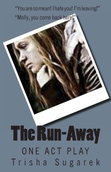 The Run-away: One Act Play - Trisha Sugarek - Books - CreateSpace Independent Publishing Platf - 9781484866221 - May 6, 2013