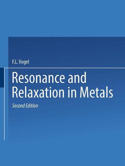 Cover for F L Vogel · Resonance and Relaxation in Metals: Based on papers presented at a Seminar of the American Society for Metals October 31 and November 1, 1959, published originally by the Society in 1962 (Taschenbuch) [Softcover reprint of the original 1st ed. 1964 edition] (2014)