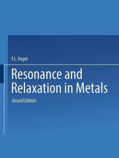 Cover for F L Vogel · Resonance and Relaxation in Metals: Based on papers presented at a Seminar of the American Society for Metals October 31 and November 1, 1959, published originally by the Society in 1962 (Paperback Book) [Softcover reprint of the original 1st ed. 1964 edition] (2014)