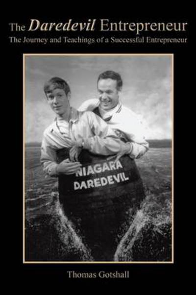 The Daredevil Entrepreneur: the Journey and Teachings of a Successful Entrepreneur - Thomas Gotshall - Books - Trafford Publishing - 9781490719221 - December 2, 2013