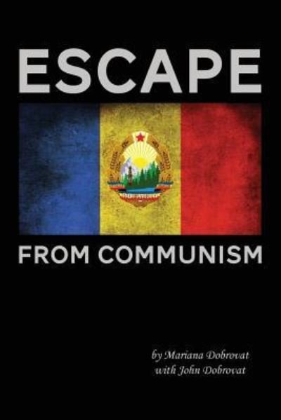 Cover for Dobrovat, Mariana &amp; John · Escape from Communism (Taschenbuch) (2013)