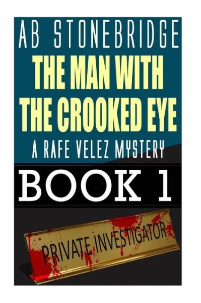Cover for Ab Stonebridge · The Man with the Crooked Eye: Rafe Velez Mystery 1 (Pocketbok) (2013)