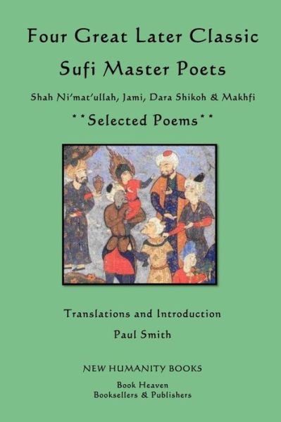 Cover for Paul Smith · Four Great Later Classic Sufi Master Poets: Selected Poems: Shah Ni'mat'ullah, Jami, Dara Shikoh &amp; Makhfi (Paperback Book) (2013)
