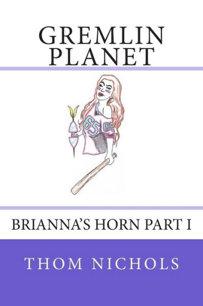 Cover for Thom L Nichols · Gremlin Planet: Brianna's Horn Part I (Paperback Book) (2013)