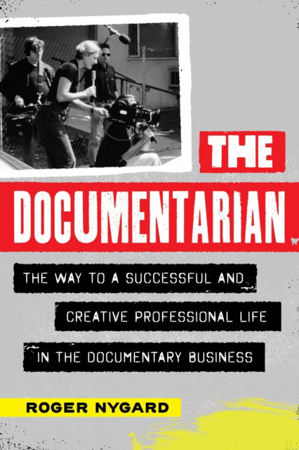 Roger Nygard · The Documentarian: The Way to a Successful and Creative Professional Life in the Documentary Business (Paperback Book) (2024)