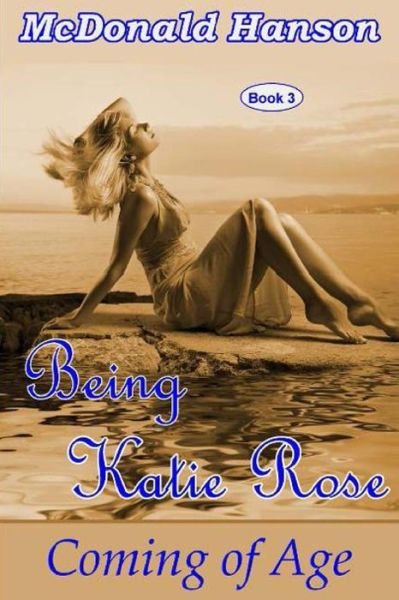 Cover for Mcdonald Hanson · Being Katie Rose: Coming of Age (Paperback Bog) (2013)