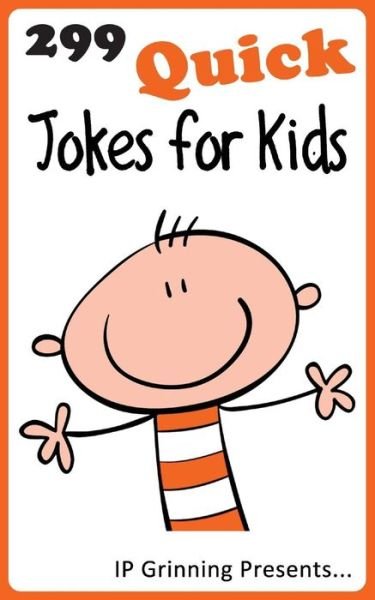 Cover for I P Grinning · 299 Quick Jokes for Kids: Joke Books for Kids (Paperback Bog) (2013)
