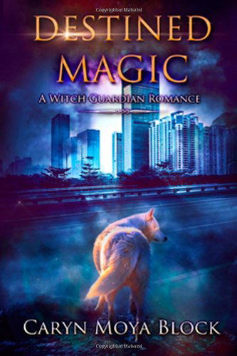 Cover for Caryn Moya Block · Destined Magic (A Witch Guardian Romance) (Volume 1) (Taschenbuch) (2014)