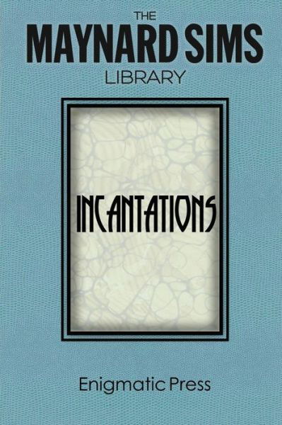 Incantations: the Maynard Sims Library. Vol. 3 - Maynard Sims - Bøger - Createspace - 9781497471221 - 4. september 2014