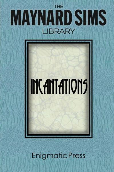 Incantations: the Maynard Sims Library. Vol. 3 - Maynard Sims - Kirjat - Createspace - 9781497471221 - torstai 4. syyskuuta 2014