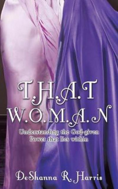Cover for Deshanna R Harris · T.h.a.t W.o.m.a.n (Paperback Book) (2016)